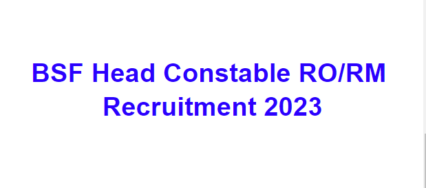 BSF Head Constable RO/RM Recruitment 2023​